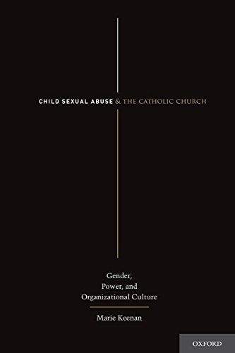 Child Sexual Abuse and the Catholic Church: Gender. Power. and Organizational Culture
