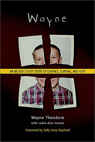 Wayne : An Abused Child's Story of Courage. Survival. and Hope