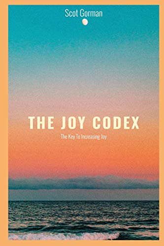 THE JOY CODEX: The Key To Increasing Joy