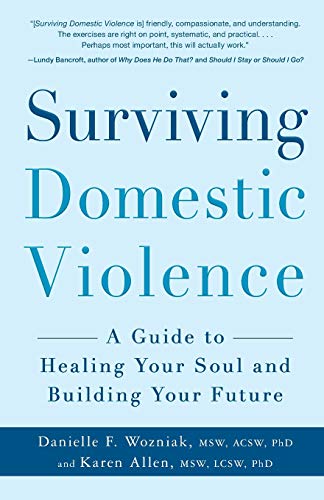 Surviving Domestic Violence: A Guide To Healing Your Soul And Building Your Future