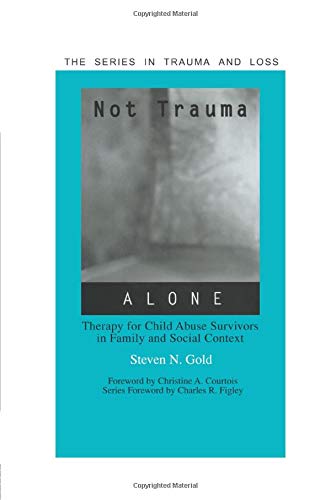 Not Trauma Alone (Series in Trauma and Loss)