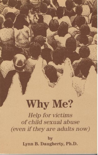 Why Me? Help for Victims of Child Sexual Abuse. Even If They Are Adults Now