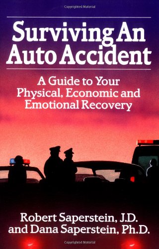 Surviving an Auto Accident: A Guide to Your Physical. Economic and Emotional Recovery
