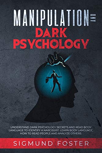 Manipulation and Dark Psychology: Understand Dark Psychology Secrets and Read Body Language to Identify a Narcissist. Learn Body Language. How to Re