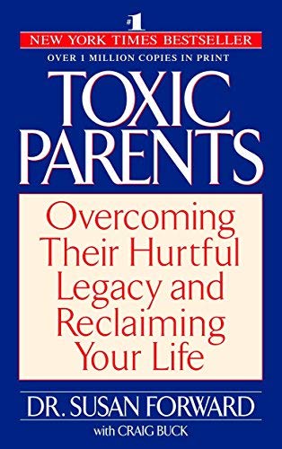 Toxic Parents: Overcoming Their Hurtful Legacy and Reclaiming Your Life by Susan Forward (2002-01-02)
