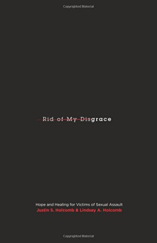 Rid of My Disgrace: Hope and Healing for Victims of Sexual Assault