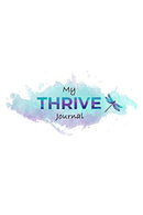 My THRIVE Journal: A self-guided journal designed to guide Survivors of (CSA) (METOO) and (DV) AFTER COUNSELING. to THRIVE confidently. and authenti