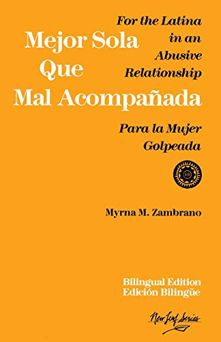 Mejor sola que mal acompañada: para la mujer golpeada  / For the Latina in an Abusive Relationship  (edición bilingüe)
