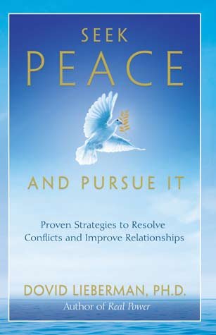 Seek Peace and Pursue It:  Proven Strategies to Resolve Conflicts and Improve Relationships
