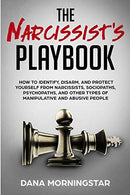 The Narcissist's Playbook: How to Identify. Disarm. and Protect Yourself from Narcissists. Sociopaths. Psychopaths. and Other Types of Manipulative