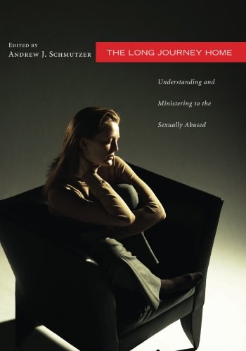 The Long Journey Home: Understanding and Ministering to the Sexually Abused