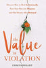 The Value in Violation: Discover How to Heal Intentionally. Turn Your Pain into Purpose. and Find Beauty After Betrayal