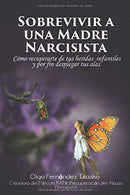 Sobrevivir  a una Madre Narcisista: Cómo recuperarte  de tus heridas infantiles y por fin desplegar tus alas (Spanish Edition)