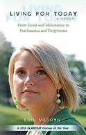 Living for Today: From Incest and Molestation to Fearlessness and Forgiveness