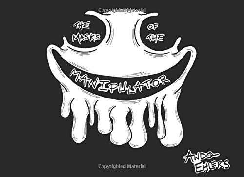 The Masks of the Manipulator: The Faces that Abusive People Wear