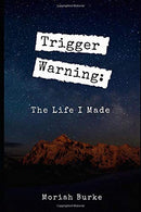 Trigger Warning: The Life I Made