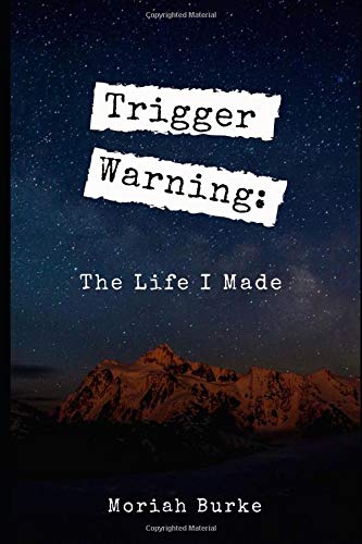 Trigger Warning: The Life I Made