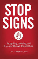 Stop Signs: Recognizing. Avoiding. and Escaping Abusive Relationships