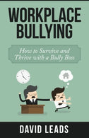 Workplace Bullying: How to Survive and Thrive with a Bully Boss