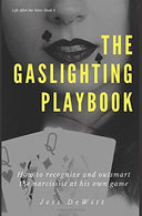 The Gaslighting Playbook: How to Recognize and Outsmart the Narcissist at His Own Game (Life After the Narc)