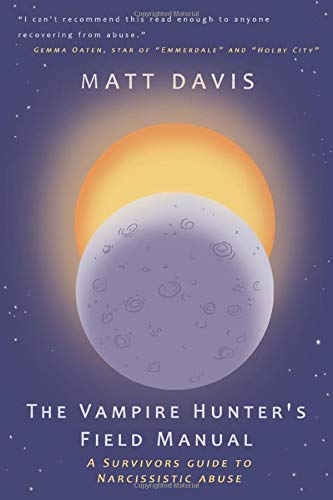 The Vampire Hunter's Field Manual: A Survivors Guide to Narcissistic Abuse