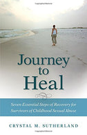 Journey to Heal: Seven Essential Steps of Recovery for Survivors of Childhood Sexual Abuse