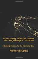 Overcoming Spiritual Abuse and Psychological Violence: Seeking Healing for the Wounded Soul