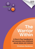 The Warrior within a One in Four Handbook to Aid Recovery from Childhood Sexual Abuse and Violence
