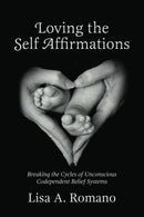 Loving The Self Affirmations: Breaking The Cycles of Codependent Unconscious Belief Systems