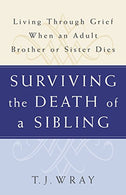 SURVIVING THE DEATH OF A SIBLING:  Living Through Grief When an Adult Brother or Sister Dies