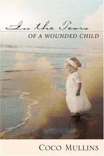 In the Tears of a Wounded Child by Coco Mullins (2002-12-04)