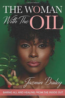 The Woman With The Oil: Baring All And Healing From The Inside Out