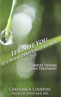 It's Not You. It's What Happened to You: Complex Trauma and Treatment