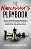 The Narcissist's Playbook: How to Identify. Disarm. and Protect Yourself from Narcissists. Sociopaths. Psychopaths. and Other Types of Manipulative