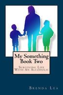 My Something Book Two: Surviving Life With An Alcoholic (Volume 2)