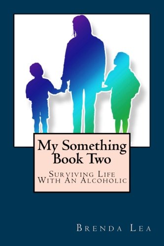 My Something Book Two: Surviving Life With An Alcoholic (Volume 2)