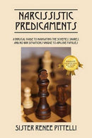 Narcissistic Predicaments: A Biblical Guide to Navigating the Schemes. Snares. and No-Win Situations Unique to Abusive Families