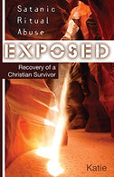 Satanic Ritual Abuse Exposed: Recovery of a Christian Survivor