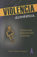 Violencia domestica - Deteccion. prevencion. y ayuda / Domestic Violence - Detection. Prevention and Help (Spanish Edition)