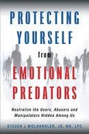 Protecting Yourself from Emotional Predators: Neutralize the Users. Abusers and Manipulators Hidden Among Us