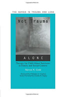 Not Trauma Alone (Series in Trauma and Loss)