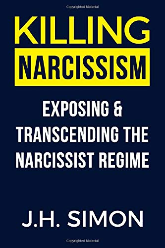 Killing Narcissism: Exposing & Transcending The Narcissist Regime (Kill A Narcissist)
