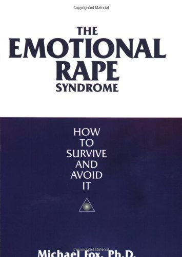 The Emotional Rape Syndrome: How to Survive and Avoid It