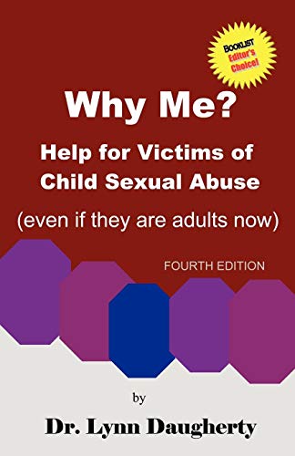 Why Me? Help for Victims of Child Sexual Abuse (Even If They Are Adults Now). Fourth Edition