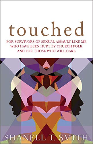 Touched: For Survivors of Sexual Assault Like Me Who Have Been Hurt by Church Folk and for Those Who Will Care
