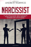 Narcissist: All you Need to Know about Narcissistic People. Narcissistic Abuse. Personal Disorders and Lack of Empath (Narcissists)