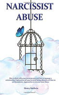 Narcissist Abuse: How to deal with a narcissist person and how to manage a relationship. Explanation of ways to avoid being abused and How to set Bo