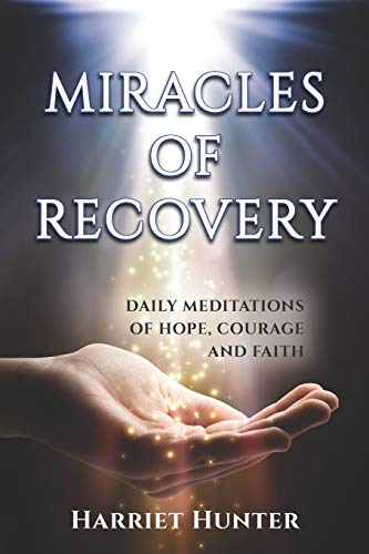 Miracles of Recovery: Daily Meditations of Hope. Courage and Faith