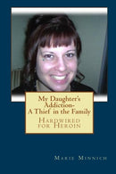 My Daughter's Addiction: A Thief in the Family - Hardwired for Heroin