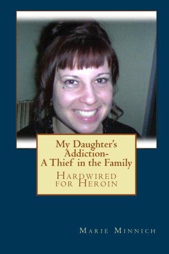 My Daughter's Addiction: A Thief in the Family - Hardwired for Heroin